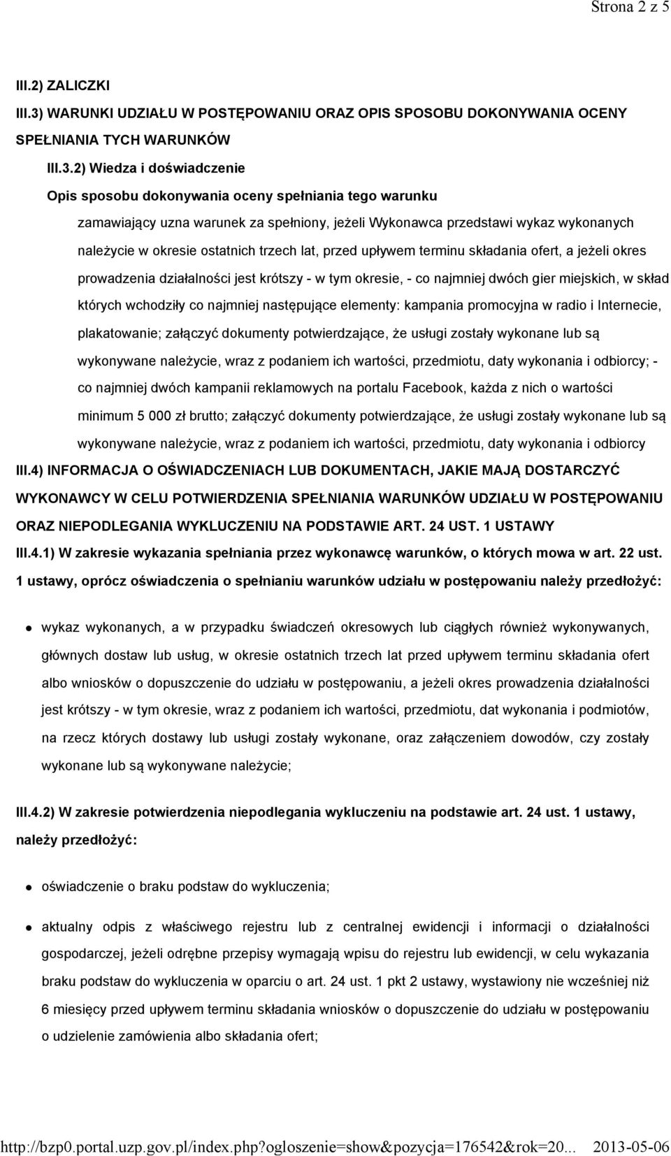 2) Wiedza i doświadczenie Opis sposobu dokonywania oceny spełniania tego warunku zamawiający uzna warunek za spełniony, jeżeli Wykonawca przedstawi wykaz wykonanych należycie w okresie ostatnich