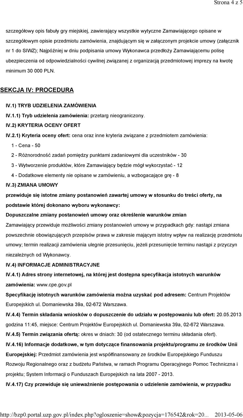 kwotę minimum 30 000 PLN. SEKCJA IV: PROCEDURA IV.1) TRYB UDZIELENIA ZAMÓWIENIA IV.1.1) Tryb udzielenia zamówienia: przetarg nieograniczony. IV.2)