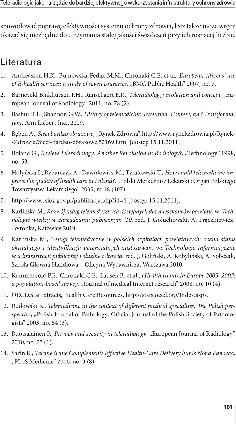 , European citizens use of E health services: a study of seven countries, BMC Public Health 2007, no. 7. 2. Barneveld Binkhuysen F.H., Ra