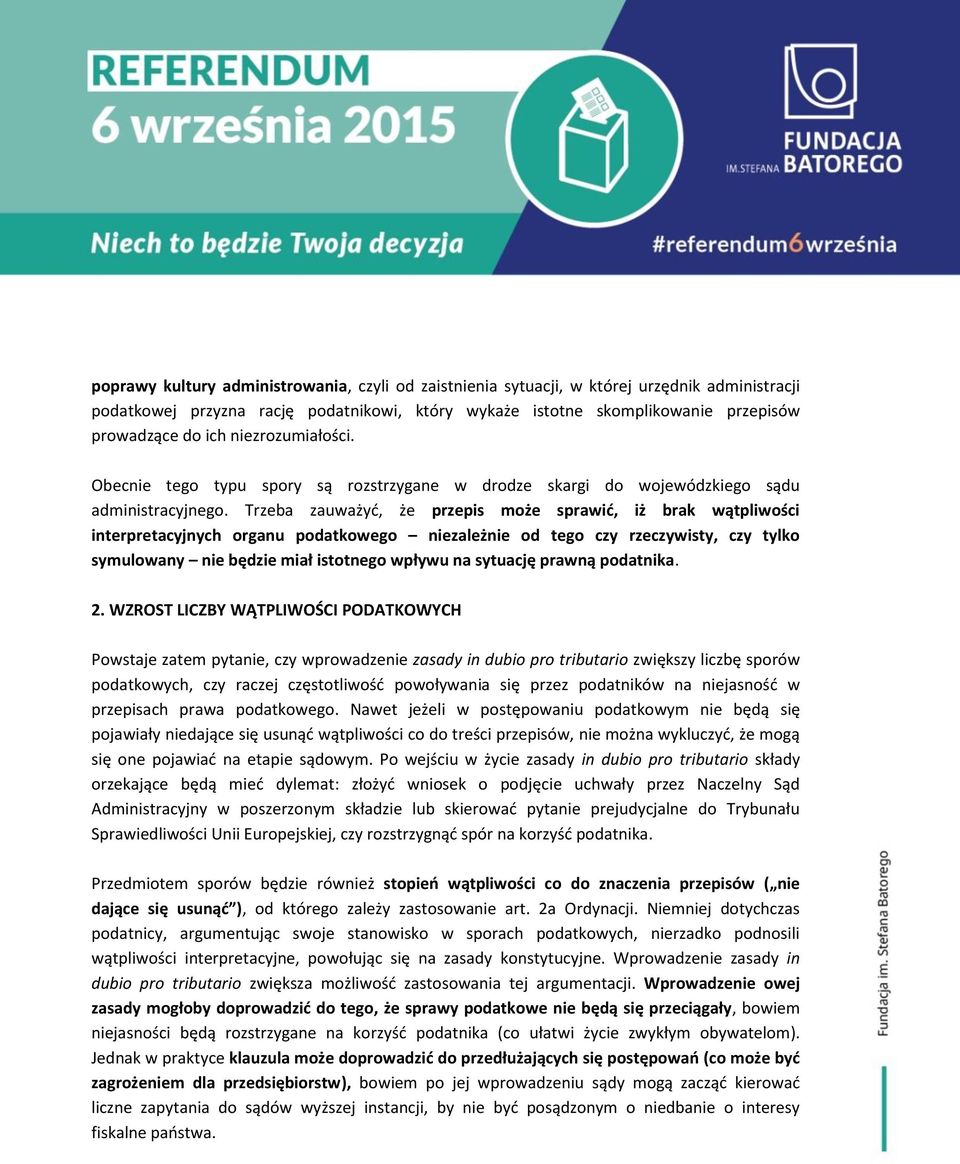 Trzeba zauważyć, że przepis może sprawić, iż brak wątpliwości interpretacyjnych organu podatkowego niezależnie od tego czy rzeczywisty, czy tylko symulowany nie będzie miał istotnego wpływu na