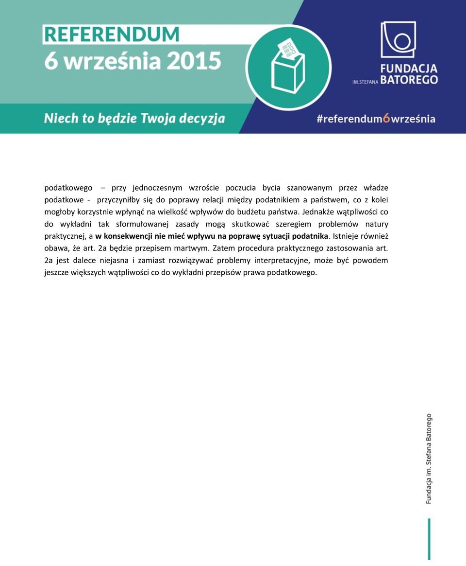 Jednakże wątpliwości co do wykładni tak sformułowanej zasady mogą skutkować szeregiem problemów natury praktycznej, a w konsekwencji nie mieć wpływu na poprawę sytuacji