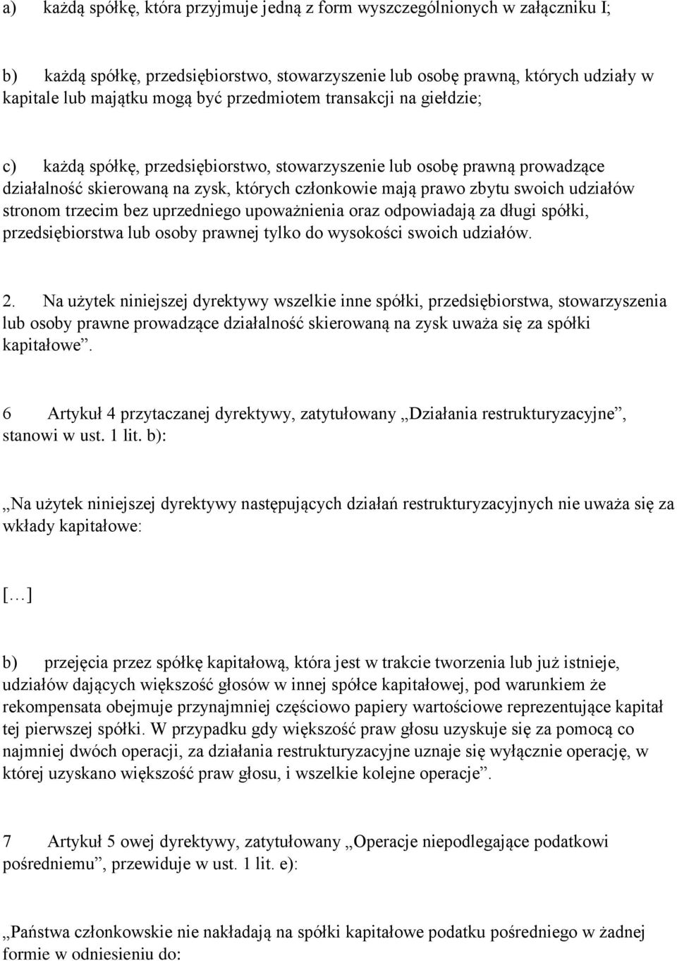 stronom trzecim bez uprzedniego upoważnienia oraz odpowiadają za długi spółki, przedsiębiorstwa lub osoby prawnej tylko do wysokości swoich udziałów. 2.