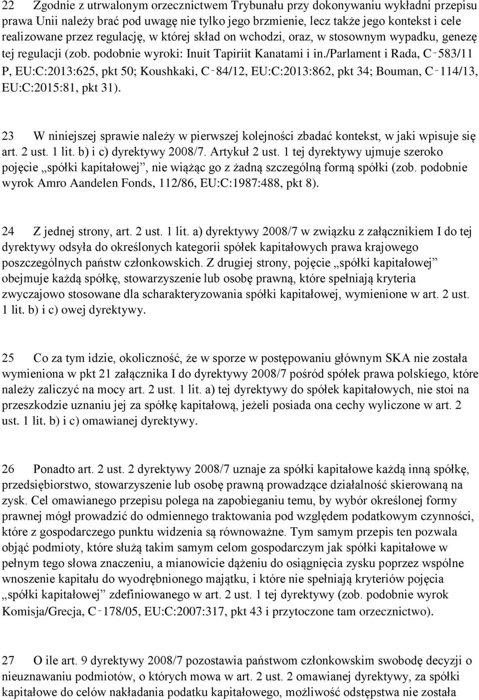 /parlament i Rada, C 583/11 P, EU:C:2013:625, pkt 50; Koushkaki, C 84/12, EU:C:2013:862, pkt 34; Bouman, C 114/13, EU:C:2015:81, pkt 31).