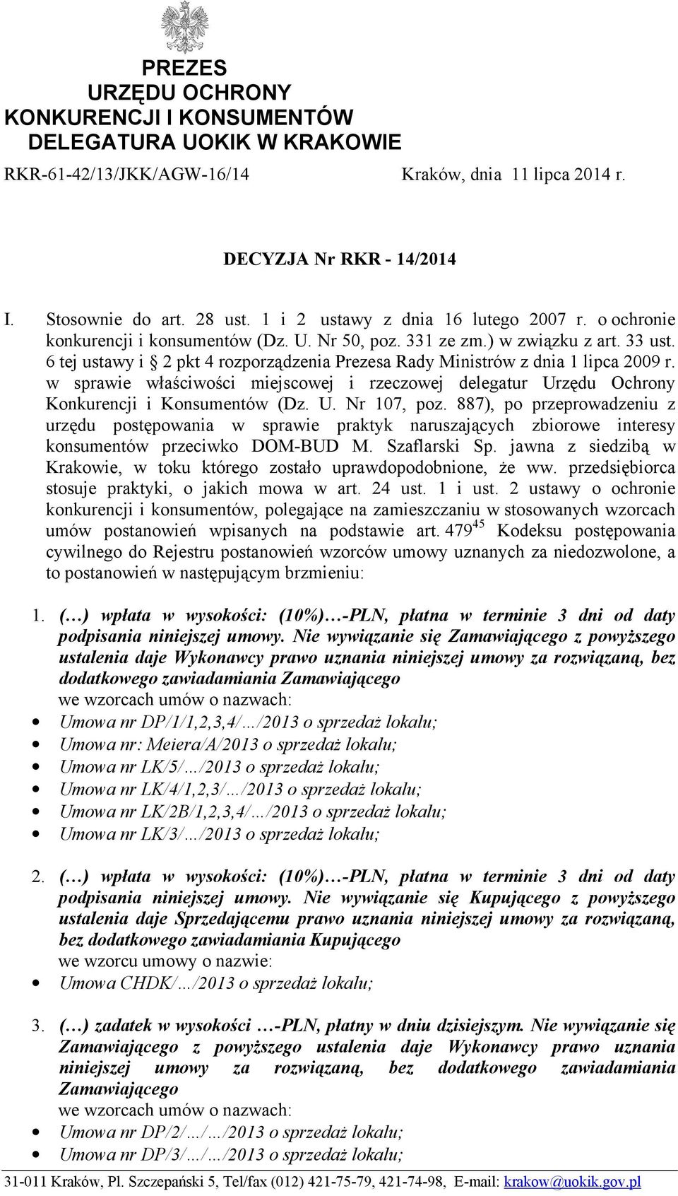 6 tej ustawy i 2 pkt 4 rozporządzenia Prezesa Rady Ministrów z dnia 1 lipca 2009 r. w sprawie właściwości miejscowej i rzeczowej delegatur Urzędu Ochrony Konkurencji i Konsumentów (Dz. U. Nr 107, poz.