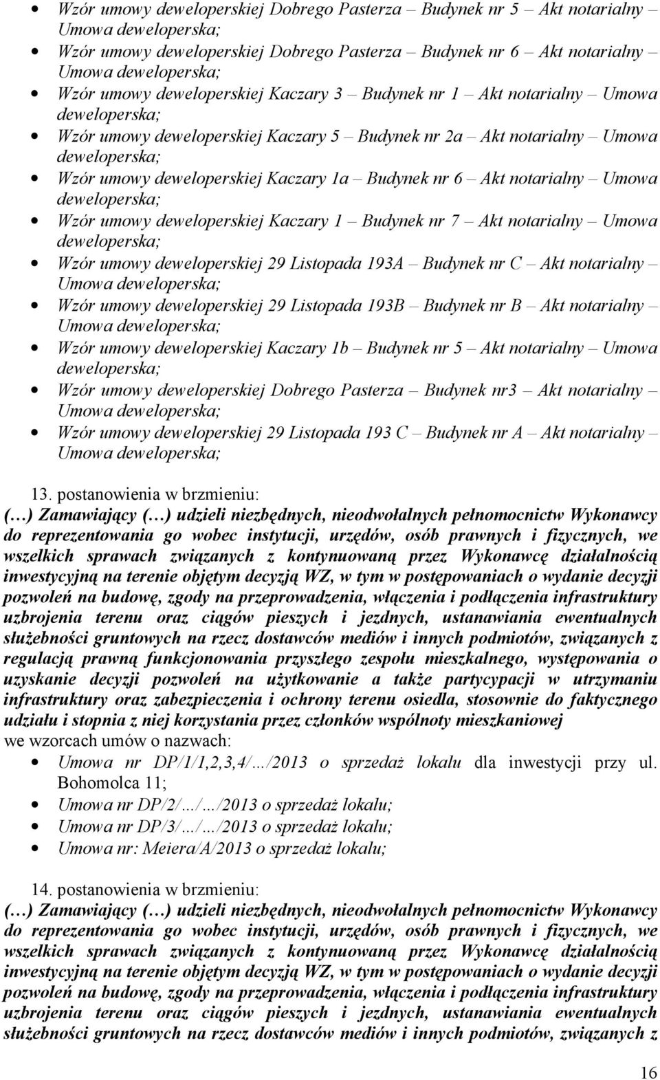 Budynek nr 7 Akt notarialny Umowa Wzór umowy deweloperskiej 29 Listopada 193A Budynek nr C Akt notarialny Wzór umowy deweloperskiej 29 Listopada 193B Budynek nr B Akt notarialny Wzór umowy