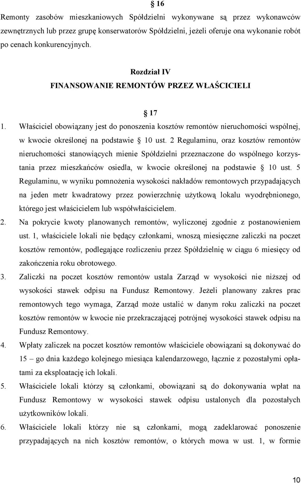 2 Regulaminu, oraz kosztów remontów nieruchomości stanowiących mienie Spółdzielni przeznaczone do wspólnego korzystania przez mieszkańców osiedla, w kwocie określonej na podstawie 10 ust.