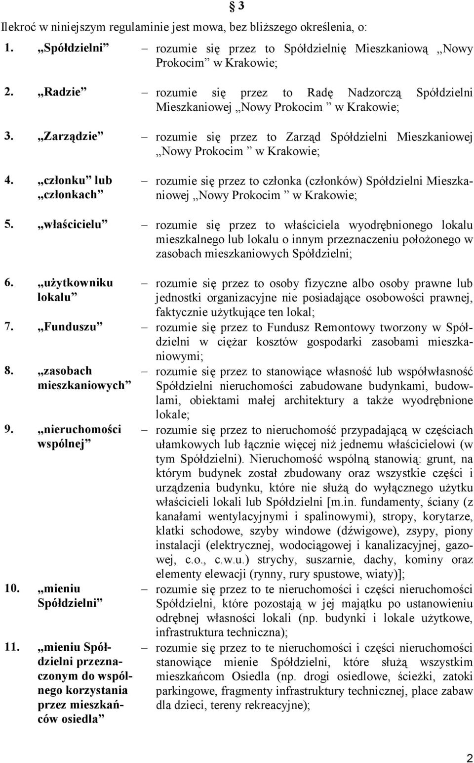 członku lub członkach rozumie się przez to członka (członków) Spółdzielni Mieszkaniowej Nowy Prokocim w Krakowie; 5.