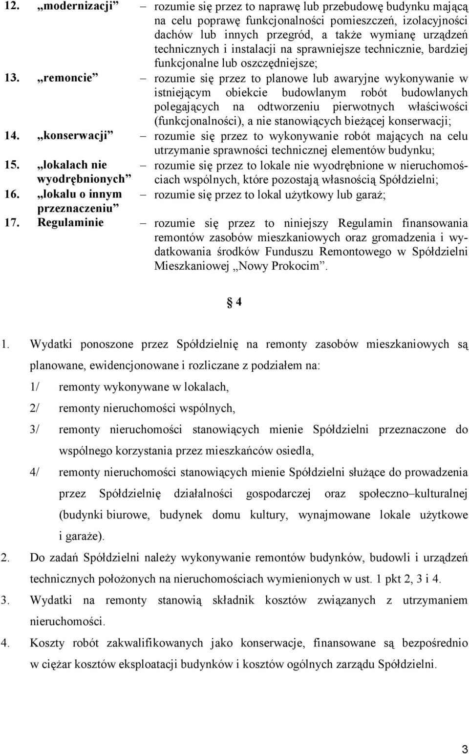 remoncie rozumie się przez to planowe lub awaryjne wykonywanie w istniejącym obiekcie budowlanym robót budowlanych polegających na odtworzeniu pierwotnych właściwości (funkcjonalności), a nie