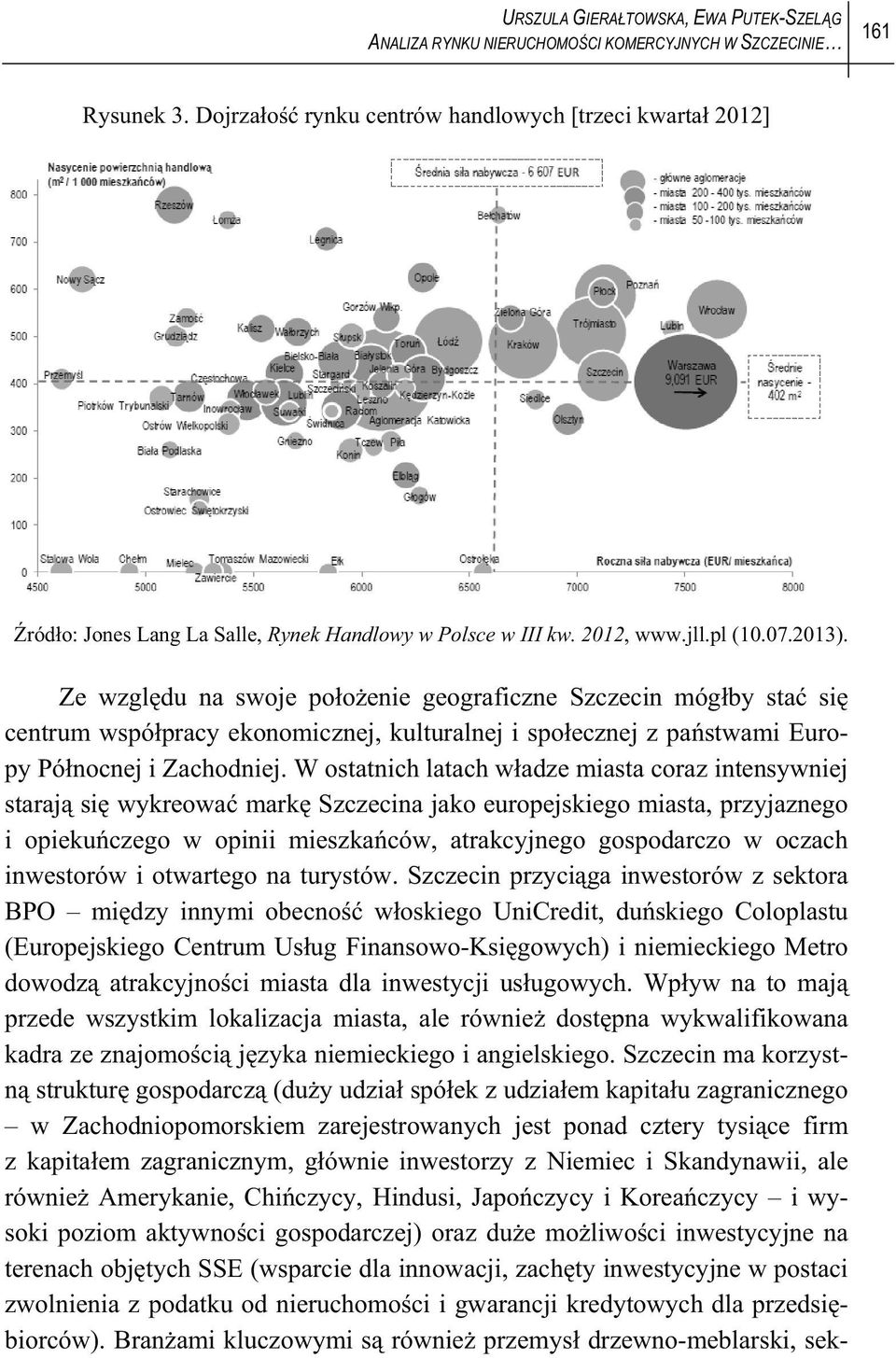 Ze wzgl du na swoje po o enie geograficzne Szczecin móg by sta si centrum wspó pracy ekonomicznej, kulturalnej i spo ecznej z pa stwami Europy Pó nocnej i Zachodniej.