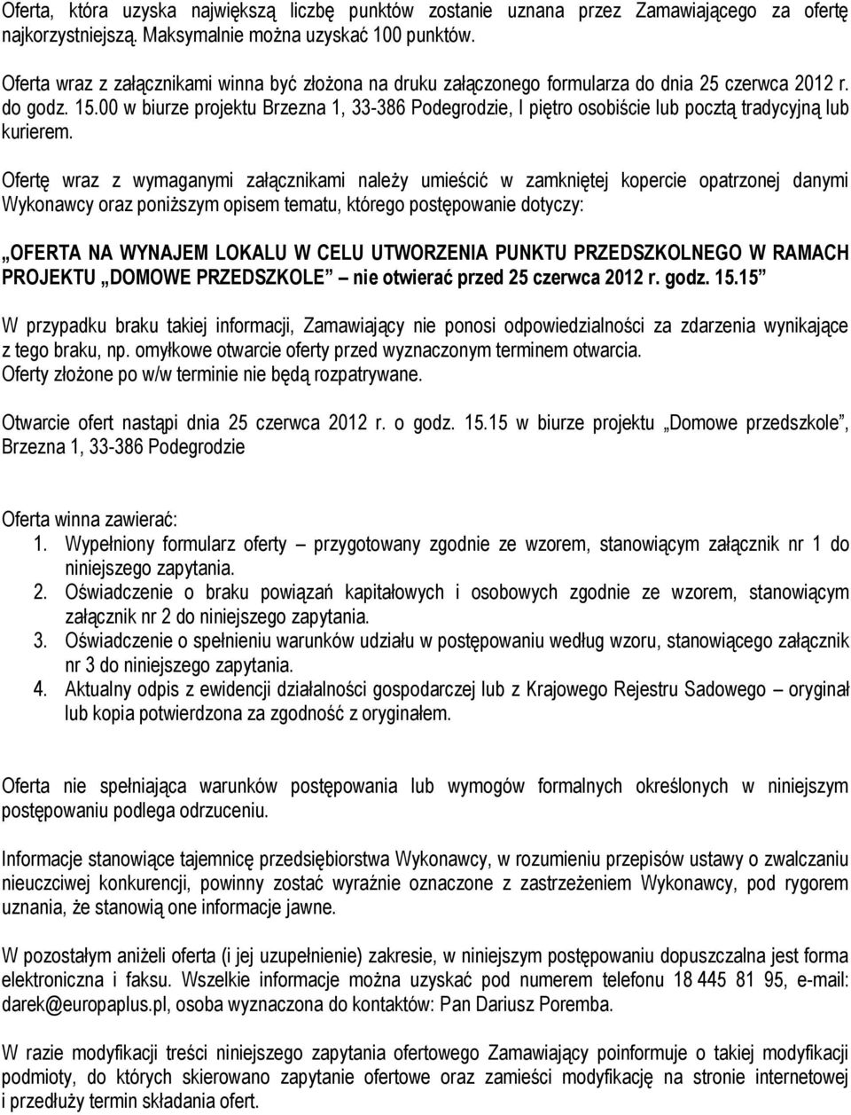 00 w biurze projektu Brzezna 1, 33-386 Podegrodzie, I piętro osobiście lub pocztą tradycyjną lub kurierem.