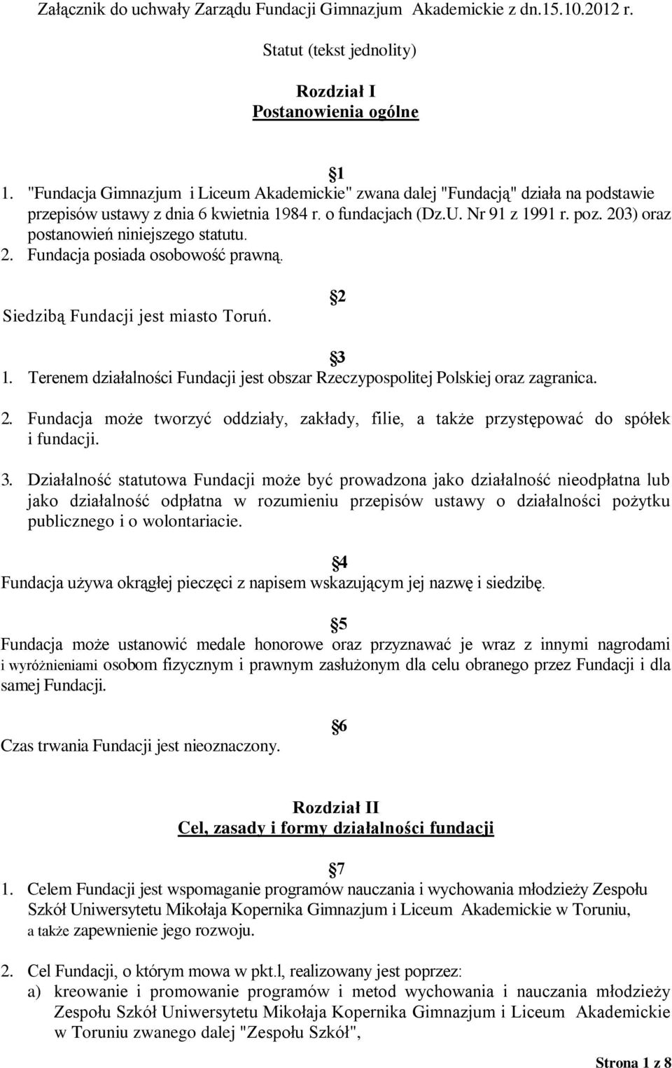 203) oraz postanowień niniejszego statutu. 2. Fundacja posiada osobowość prawną. Siedzibą Fundacji jest miasto Toruń. 2 3 1.