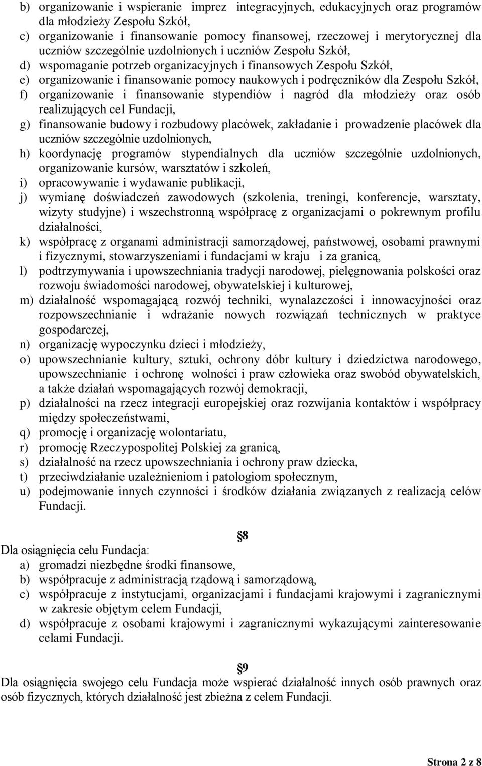 Szkół, f) organizowanie i finansowanie stypendiów i nagród dla młodzieży oraz osób realizujących cel Fundacji, g) finansowanie budowy i rozbudowy placówek, zakładanie i prowadzenie placówek dla