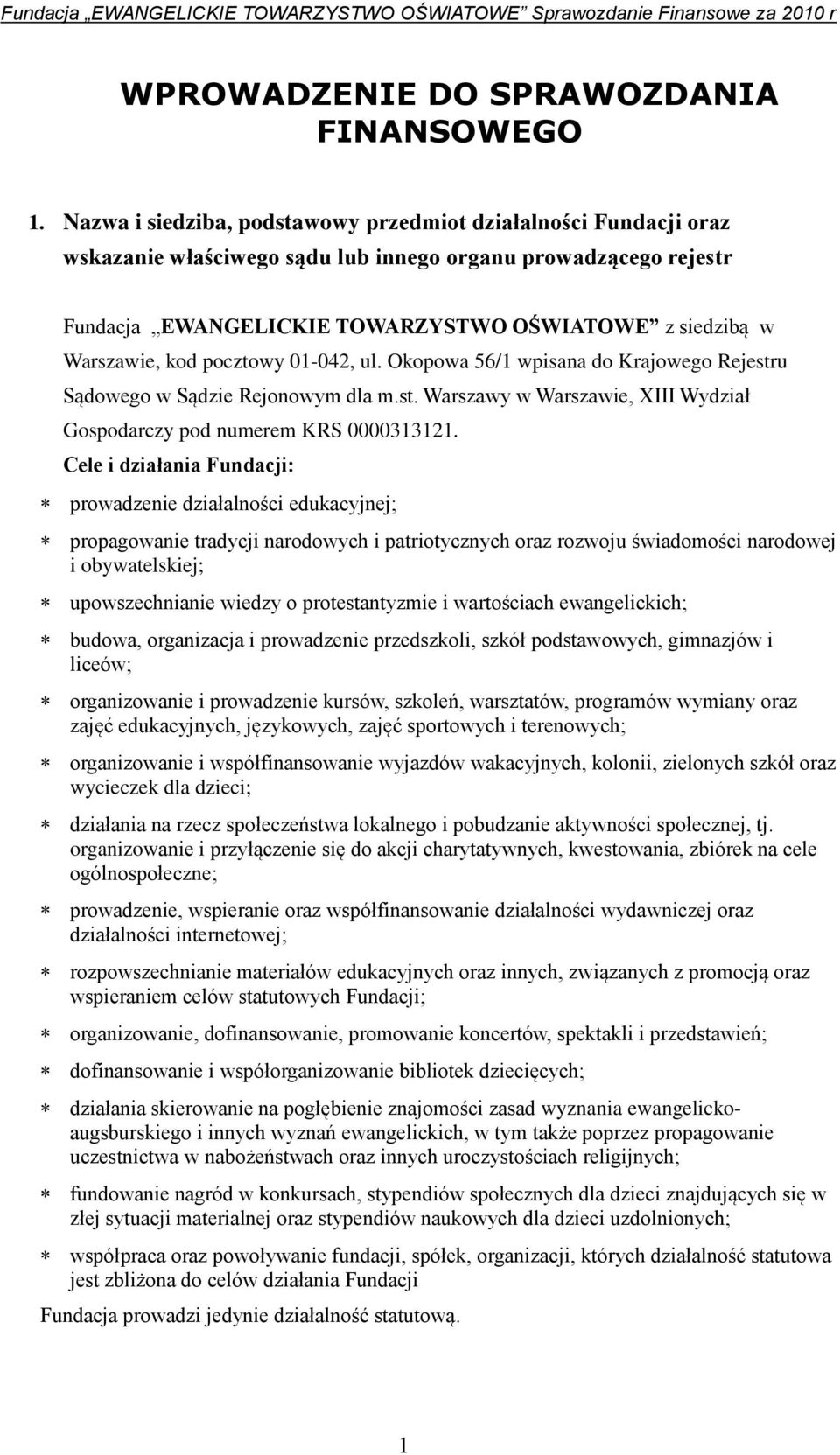 kod pocztowy 01-042, ul. Okopowa 56/1 wpisana do Krajowego Rejestru Sądowego w Sądzie Rejonowym dla m.st. Warszawy w Warszawie, XIII Wydział Gospodarczy pod numerem KRS 0000313121.