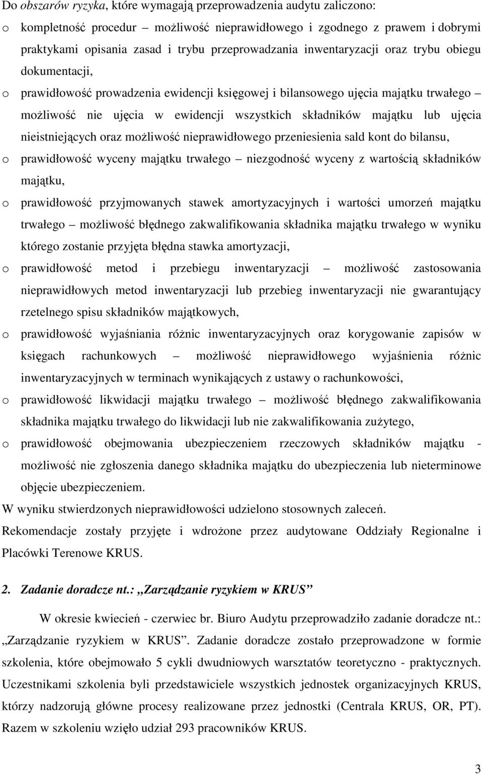 ujęcia nieistniejących oraz możliwość nieprawidłowego przeniesienia sald kont do bilansu, o prawidłowość wyceny majątku trwałego niezgodność wyceny z wartością składników majątku, o prawidłowość