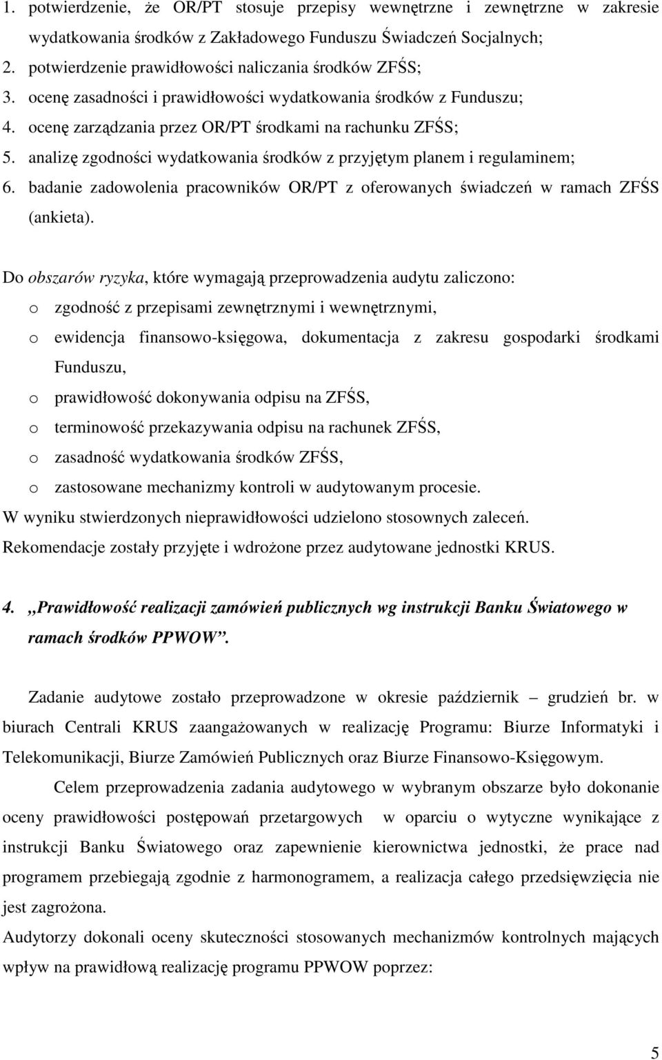 analizę zgodności wydatkowania środków z przyjętym planem i regulaminem; 6. badanie zadowolenia pracowników OR/PT z oferowanych świadczeń w ramach ZFŚS (ankieta).