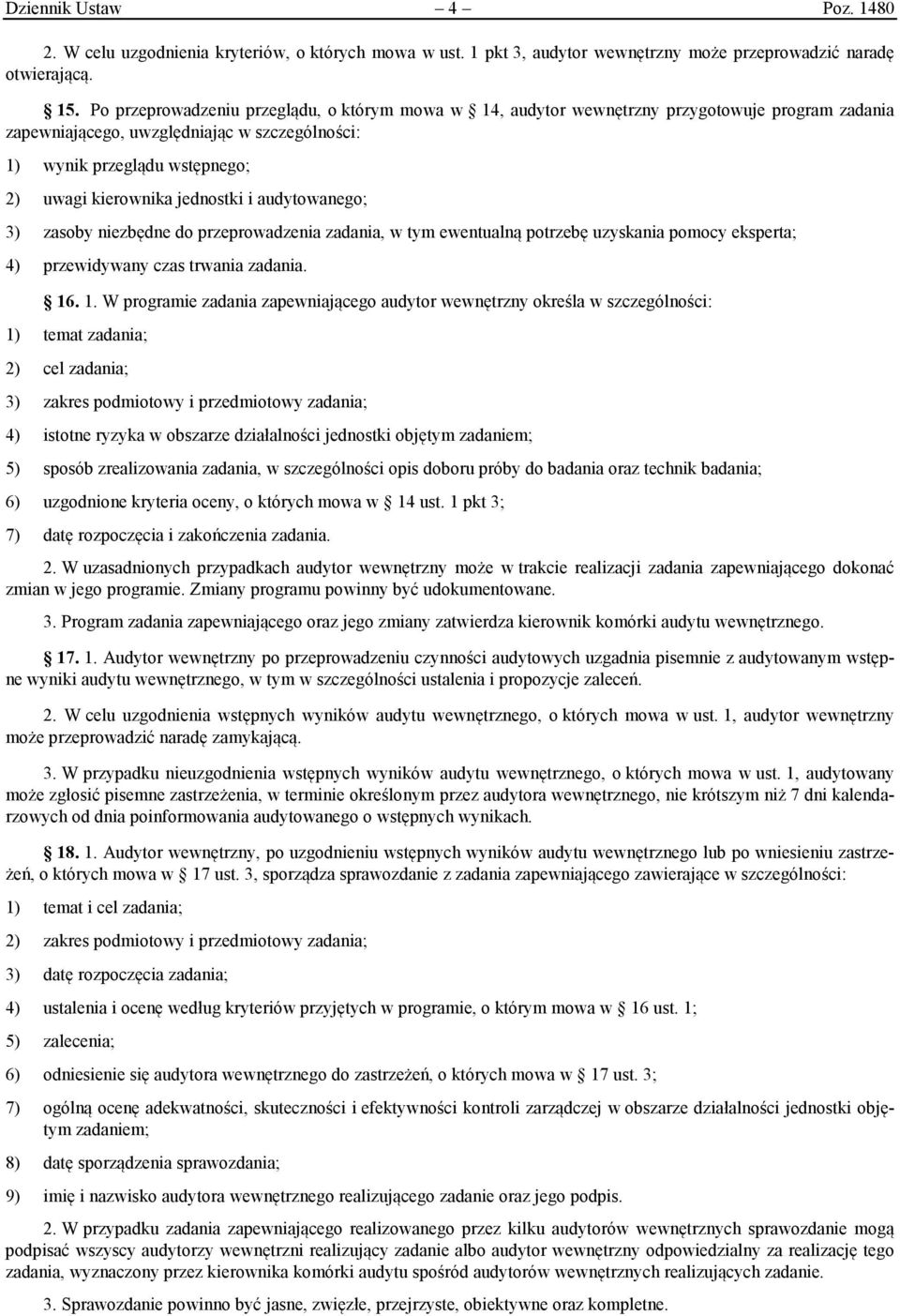 jednostki i audytowanego; 3) zasoby niezbędne do przeprowadzenia zadania, w tym ewentualną potrzebę uzyskania pomocy eksperta; 4) przewidywany czas trwania zadania. 16