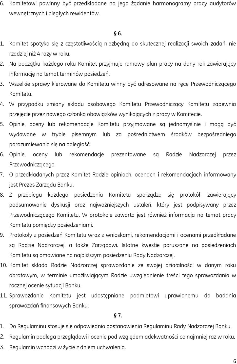 Na początku każdego roku Komitet przyjmuje ramowy plan pracy na dany rok zawierający informację na temat terminów posiedzeń. 3.