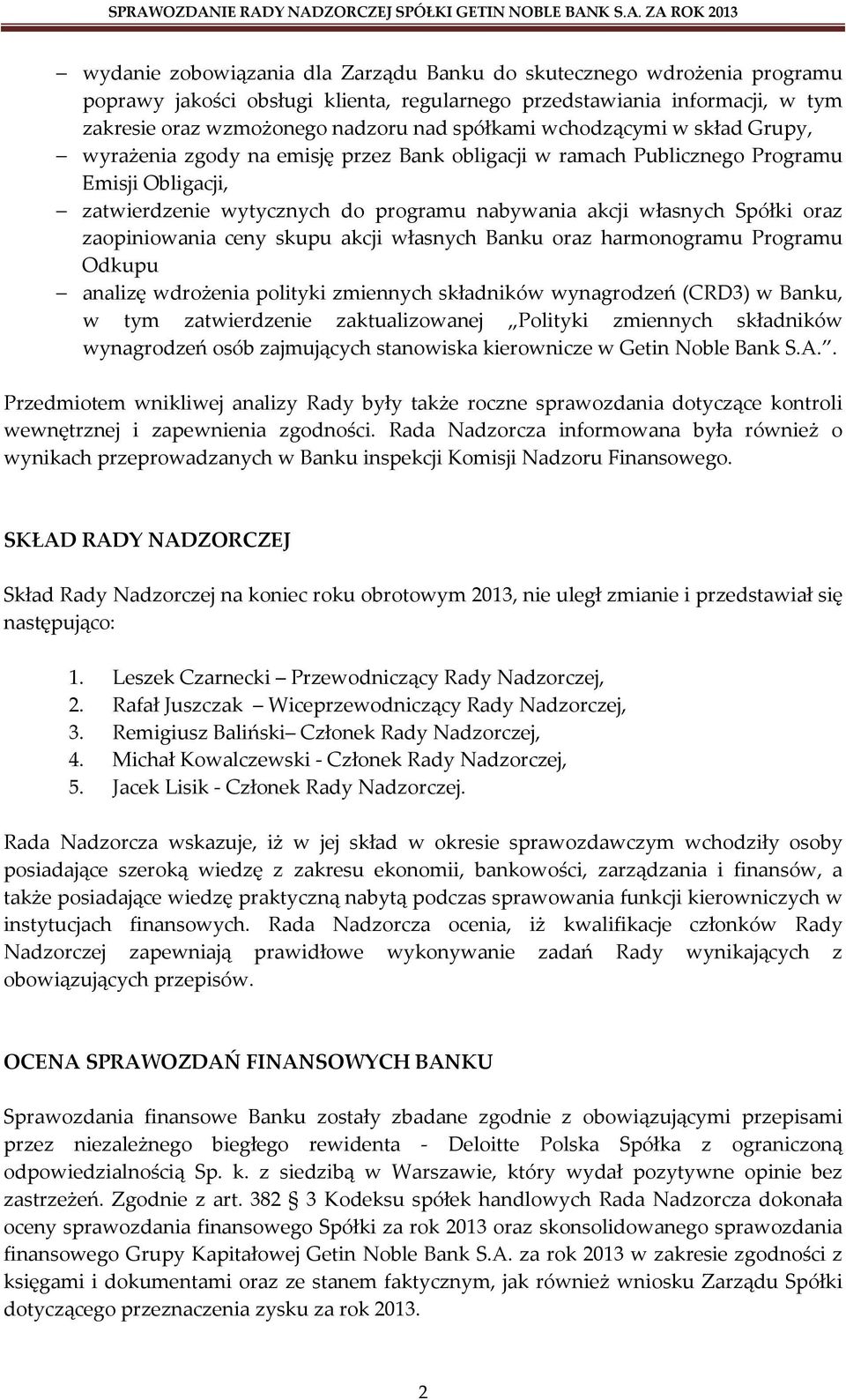 zaopiniowania ceny skupu akcji własnych Banku oraz harmonogramu Programu Odkupu analizę wdrożenia polityki zmiennych składników wynagrodzeń (CRD3) w Banku, w tym zatwierdzenie zaktualizowanej