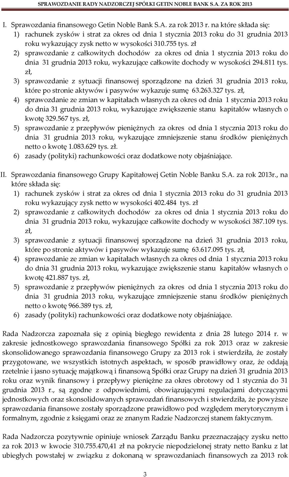 zł 2) sprawozdanie z całkowitych dochodów za okres od dnia 1 stycznia 2013 roku do dnia 31 grudnia 2013 roku, wykazujące całkowite dochody w wysokości 294.811 tys.