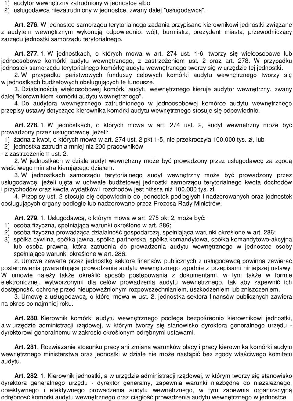 samorządu terytorialnego. Art. 277. 1. W jednostkach, o których mowa w art. 274 ust. 1-6, tworzy się wieloosobowe lub jednoosobowe komórki audytu wewnętrznego, z zastrzeŝeniem ust. 2 oraz art. 278.