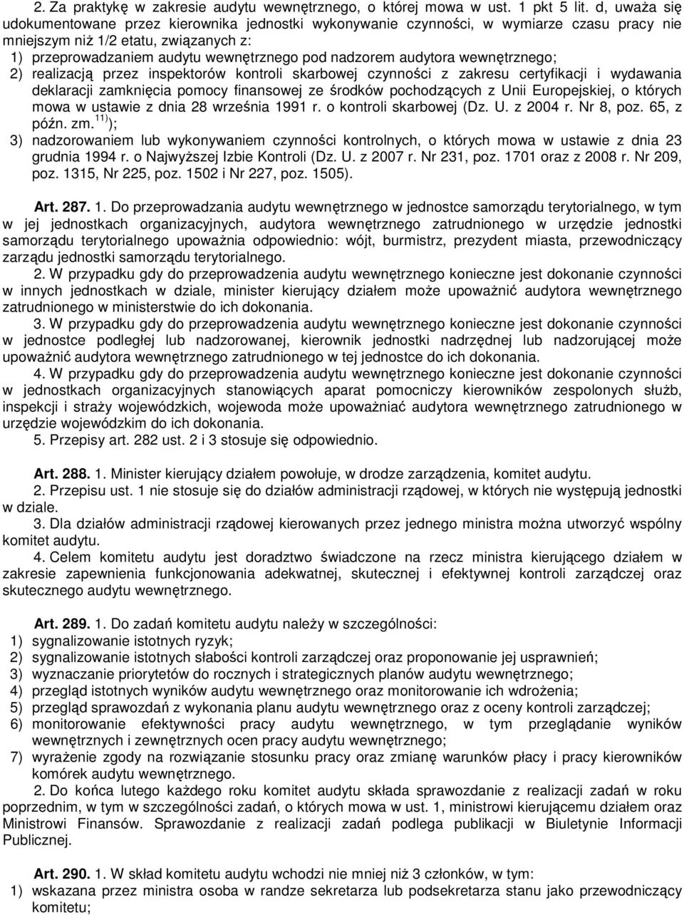 audytora wewnętrznego; 2) realizacją przez inspektorów kontroli skarbowej czynności z zakresu certyfikacji i wydawania deklaracji zamknięcia pomocy finansowej ze środków pochodzących z Unii