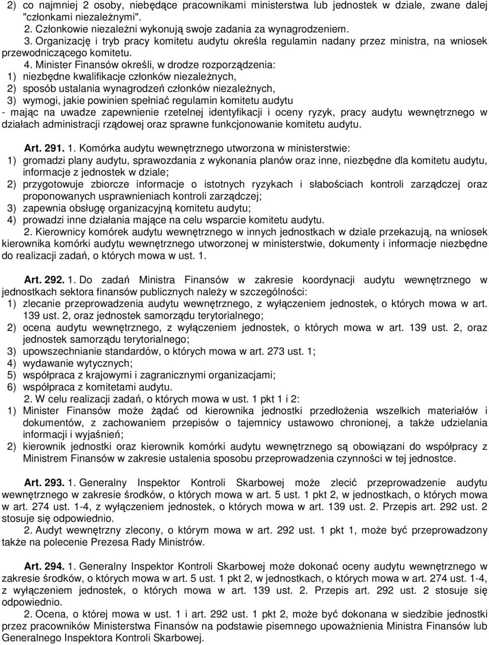 Minister Finansów określi, w drodze rozporządzenia: 1) niezbędne kwalifikacje członków niezaleŝnych, 2) sposób ustalania wynagrodzeń członków niezaleŝnych, 3) wymogi, jakie powinien spełniać