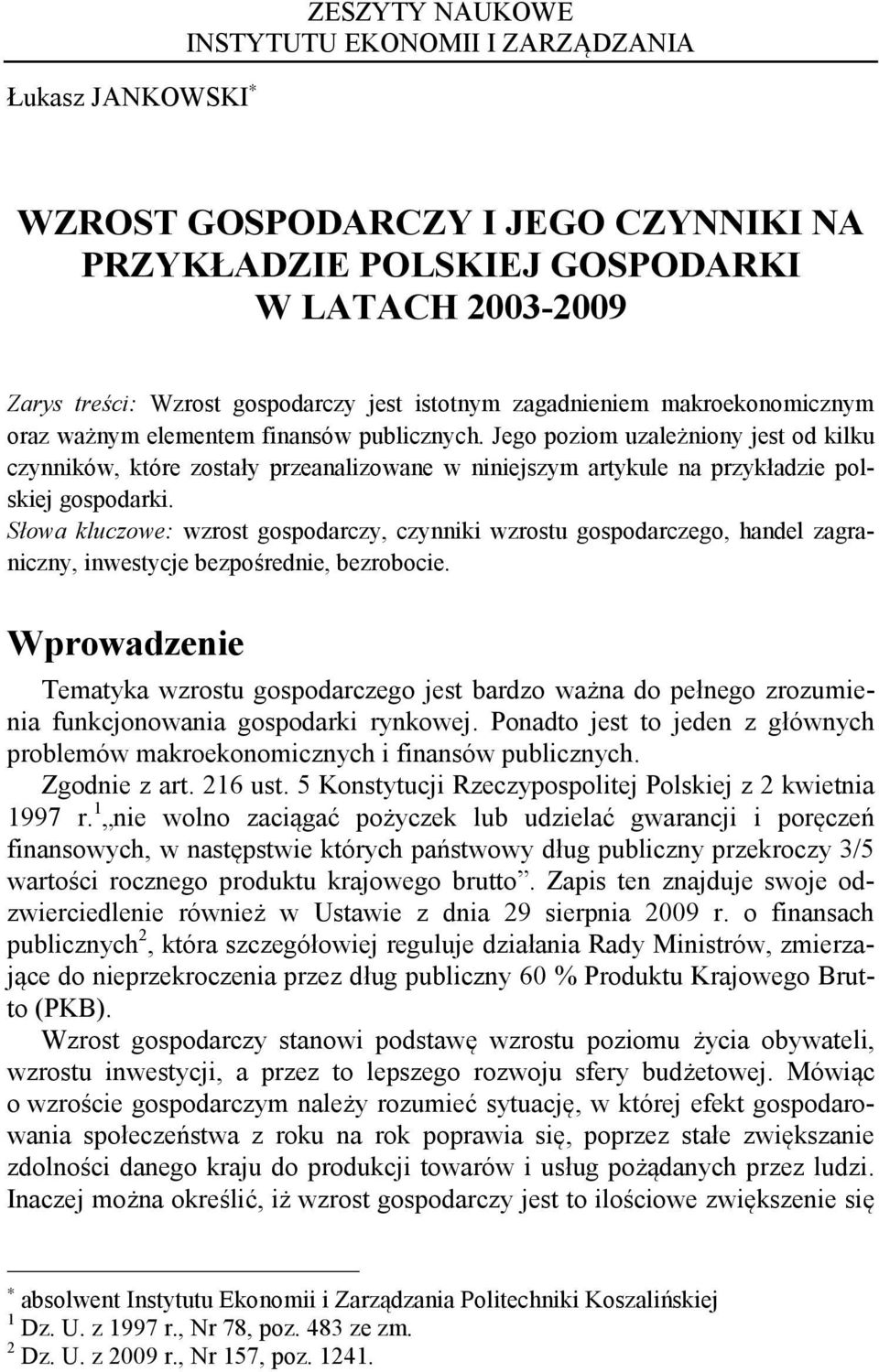 Jego poziom uzależniony jest od kilku czynników, które zostały przeanalizowane w niniejszym artykule na przykładzie polskiej gospodarki.