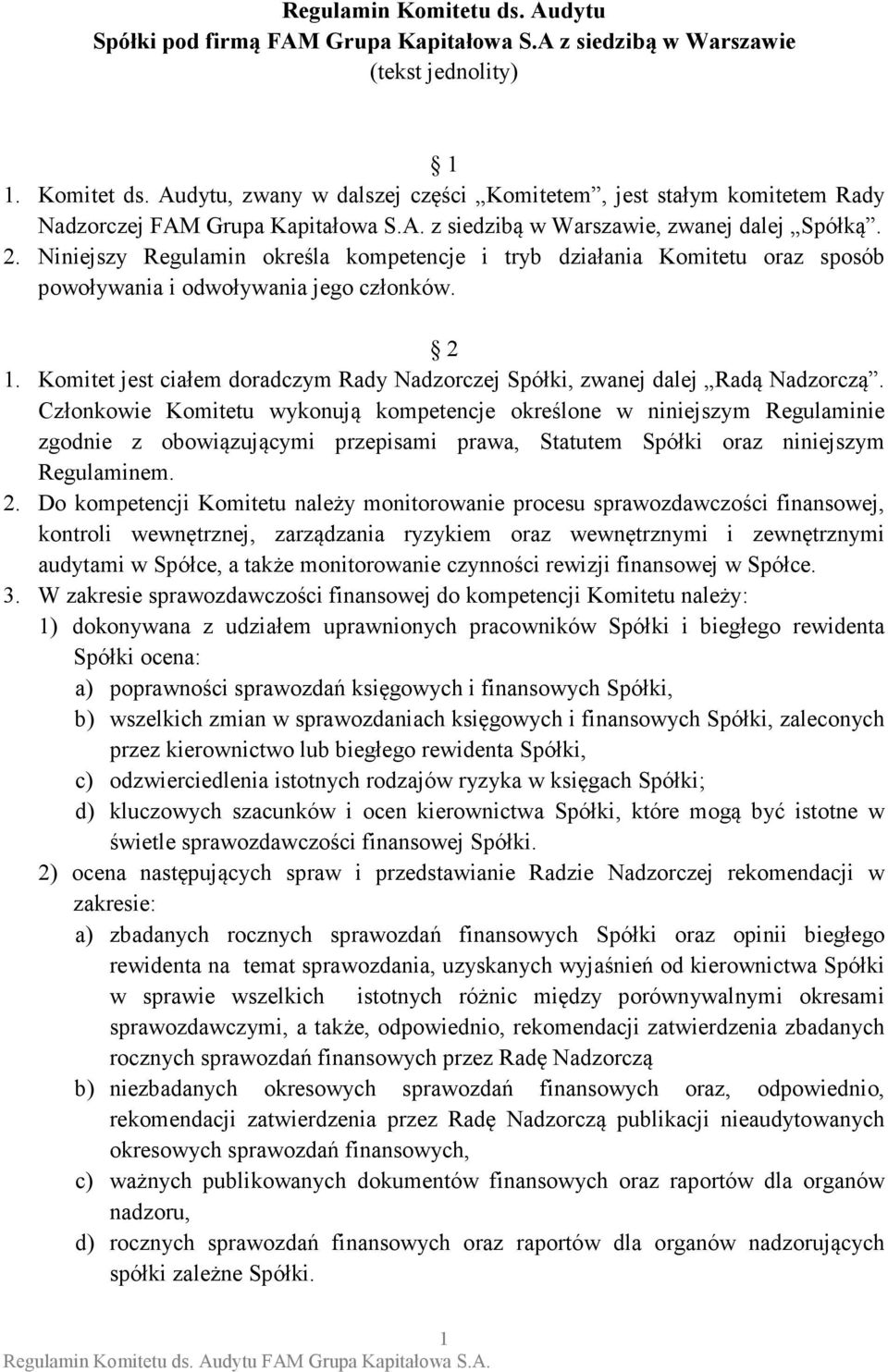 Niniejszy Regulamin określa kompetencje i tryb działania Komitetu oraz sposób powoływania i odwoływania jego członków. 2 1.