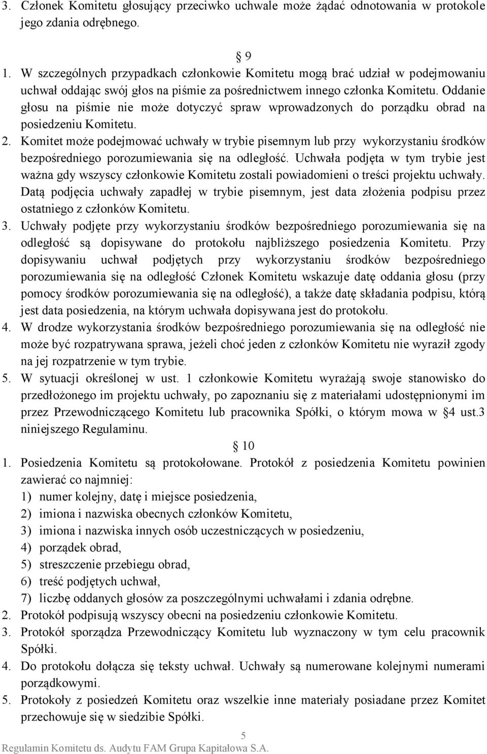 Oddanie głosu na piśmie nie może dotyczyć spraw wprowadzonych do porządku obrad na posiedzeniu Komitetu. 2.