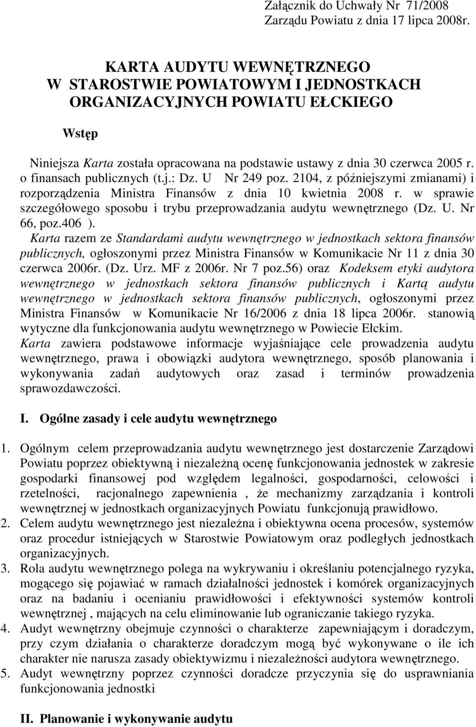 o finansach publicznych (t.j.: Dz. U Nr 249 poz. 2104, z późniejszymi zmianami) i rozporządzenia Ministra Finansów z dnia 10 kwietnia 2008 r.