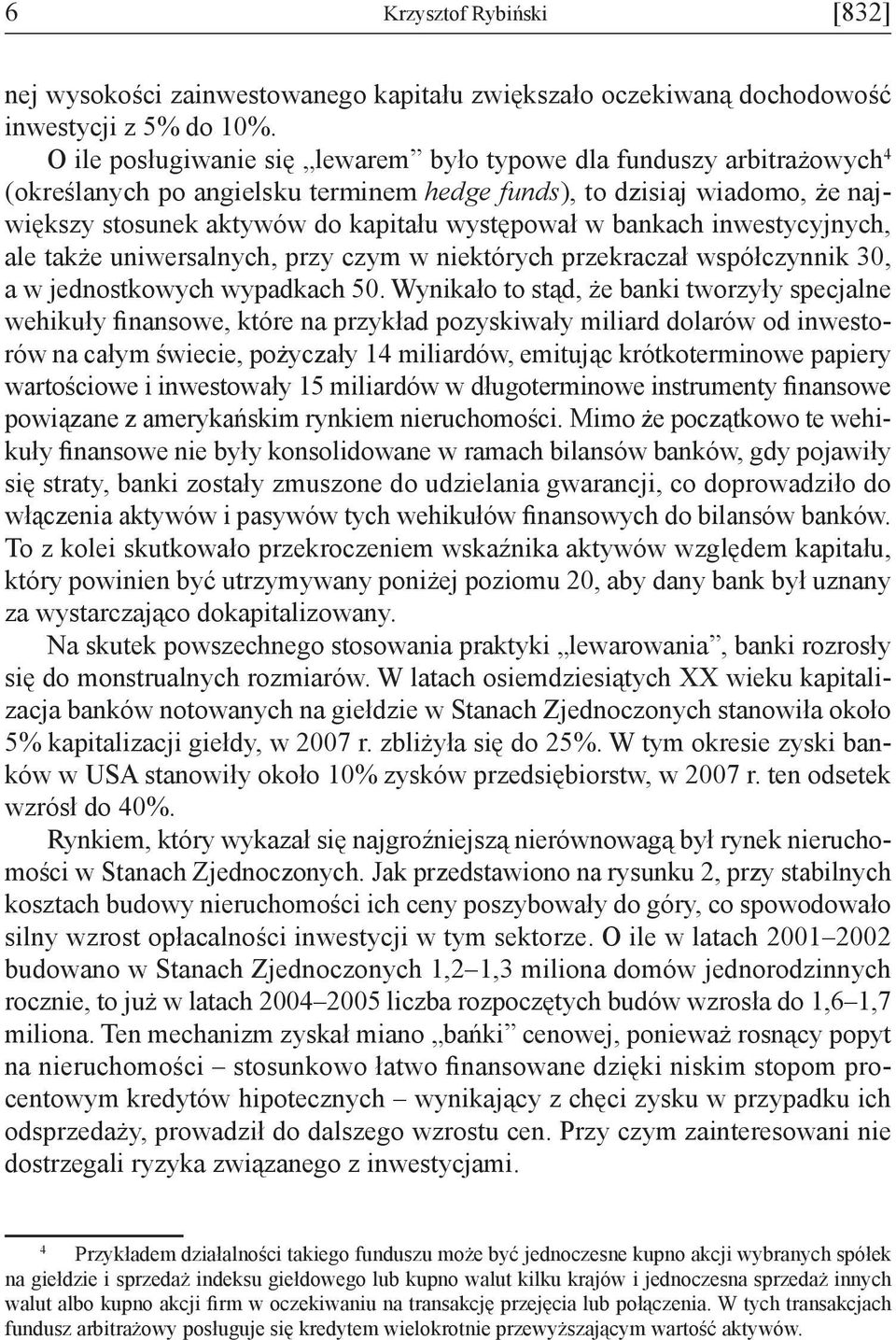 bankach inwestycyjnych, ale także uniwersalnych, przy czym w niektórych przekraczał współczynnik 30, a w jednostkowych wypadkach 50.