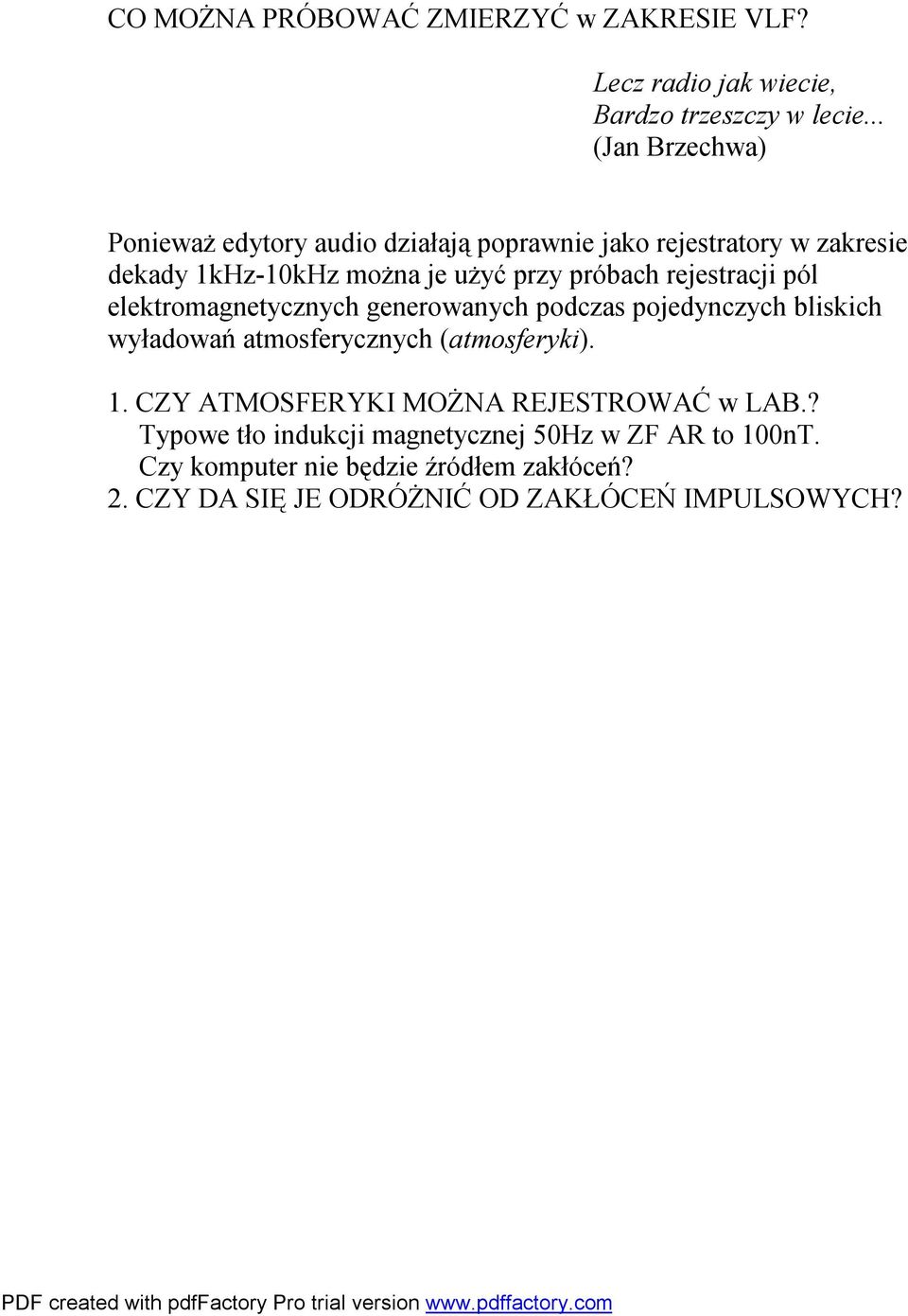 rejestracji pól elektromagnetycznych generowanych podczas pojedynczych bliskich wyładowań atmosferycznych (atmosferyki). 1.