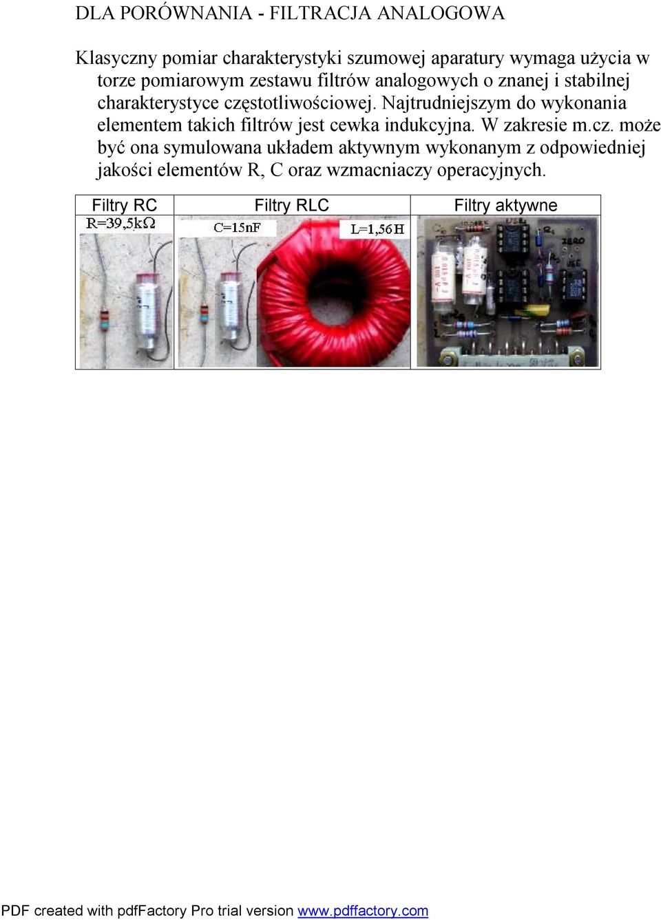 Najtrudniejszym do wykonania elementem takich filtrów jest cewka indukcyjna. W zakresie m.cz.