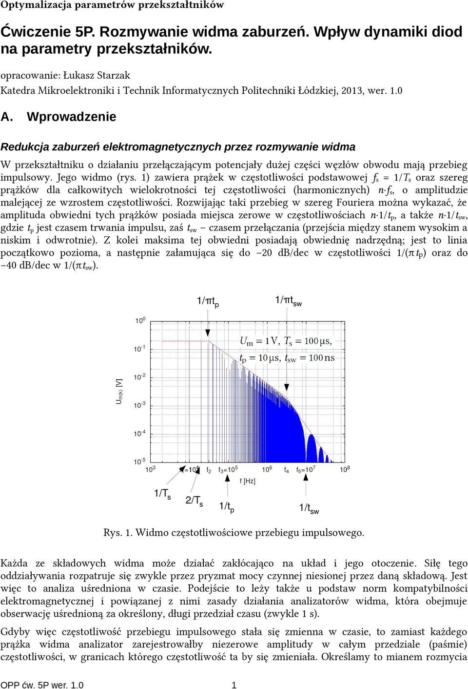 Wprowadzenie Redukcja zaburzeń elektromagnetycznych przez rozmywanie widma W przekształtniku o działaniu przełączającym potencjały dużej części węzłów obwodu mają przebieg impulsowy. Jego widmo (rys.