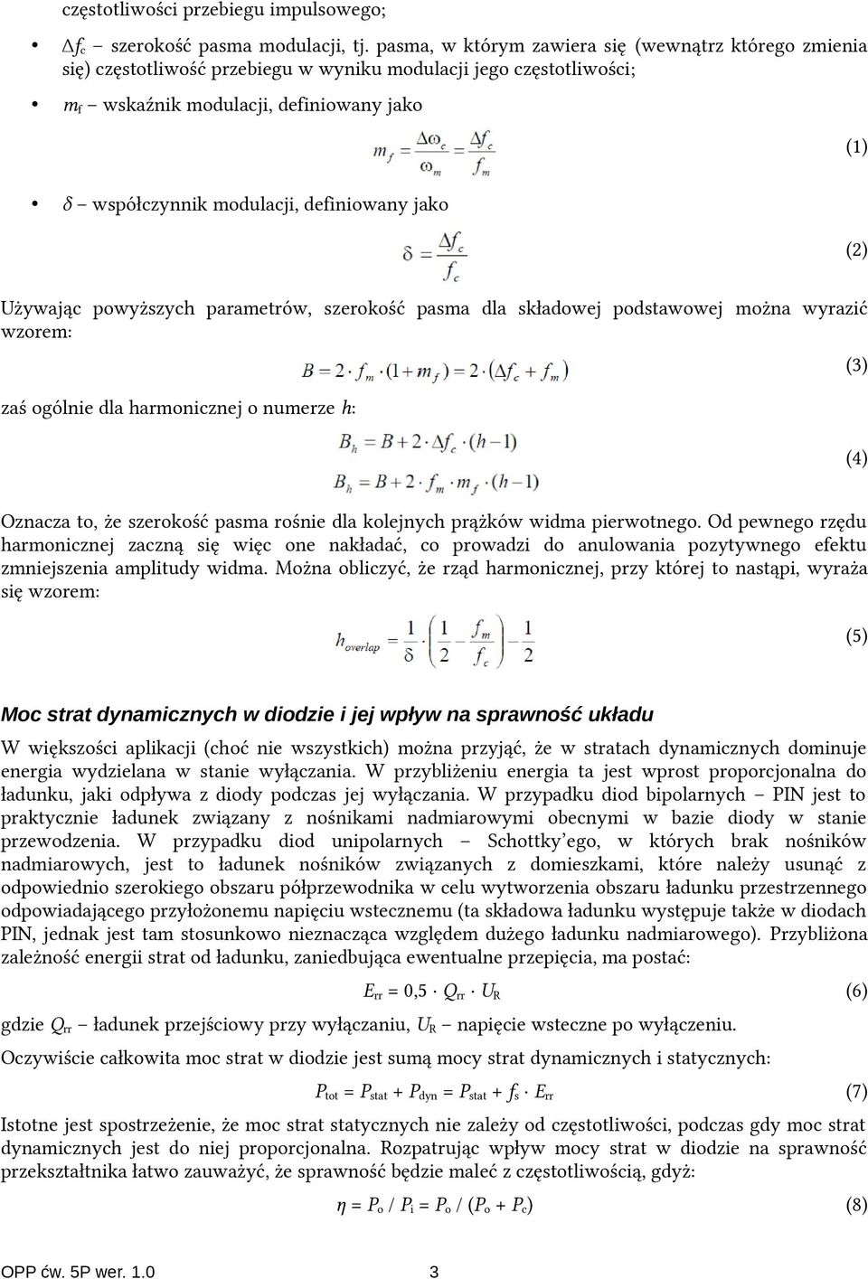 definiowany jako (2) Używając powyższych parametrów, szerokość pasma dla składowej podstawowej można wyrazić wzorem: zaś ogólnie dla harmonicznej o numerze h: (3) (4) Oznacza to, że szerokość pasma