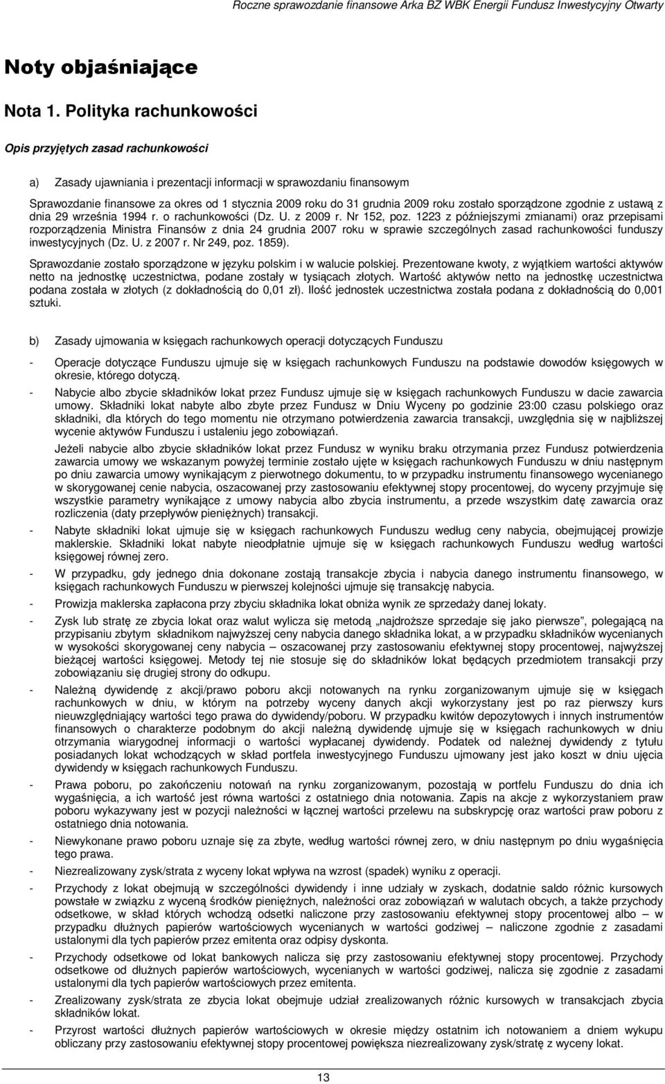 grudnia 2009 roku zostało sporządzone zgodnie z ustawą z dnia 29 września 1994 r. o rachunkowości (Dz. U. z 2009 r. Nr 152, poz.