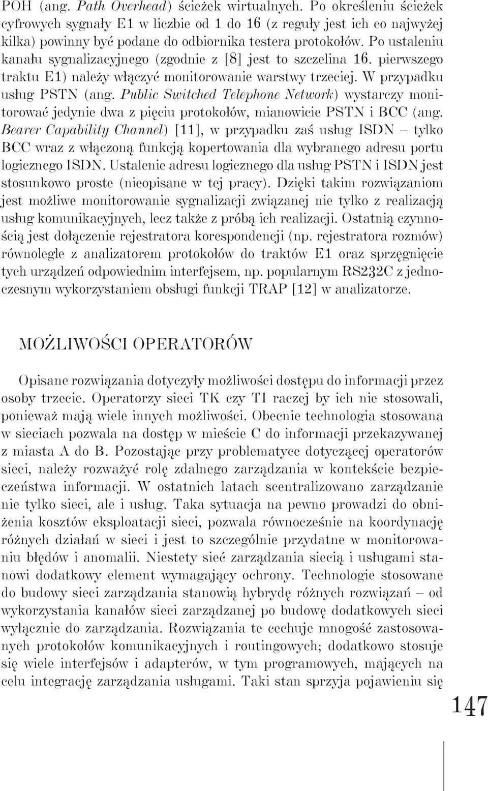 Public Switched Telephone Network) wystarczy monitorować jedynie dwa z pięciu protokołów, mianowicie PSTN i BCC (ang.