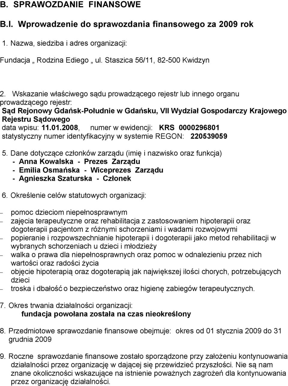 2008, numer w ewidencji: KRS 0000296801 statystyczny numer identyfikacyjny w systemie REGON: 220539059 5.