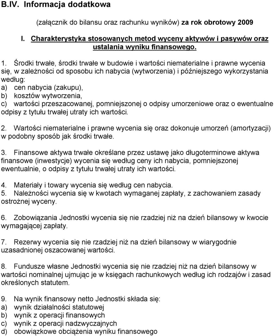 b) kosztów wytworzenia, c) wartości przeszacowanej, pomniejszonej o odpisy umorzeniowe oraz o ewentualne odpisy z tytułu trwałej utraty ich wartości. 2.