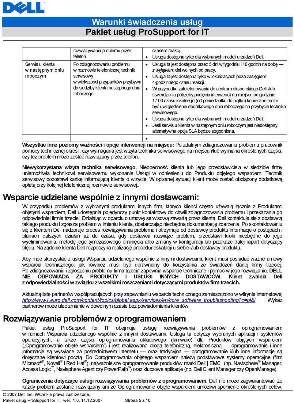 2007 Strona 5 z 10 czasem reakcji. Usługa dostępna tylko dla wybranych modeli urządzeń Dell. Usługa ta jest dostępna przez 5 dni w tygodniu i 10 godzin na dobę z wyjątkiem dni wolnych od pracy.