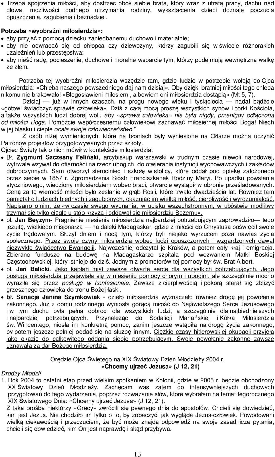 Potrzeba «wyobraźni miłosierdzia»: aby przyjść z pomocą dziecku zaniedbanemu duchowo i materialnie; aby nie odwracać się od chłopca czy dziewczyny, którzy zagubili się w świecie różnorakich