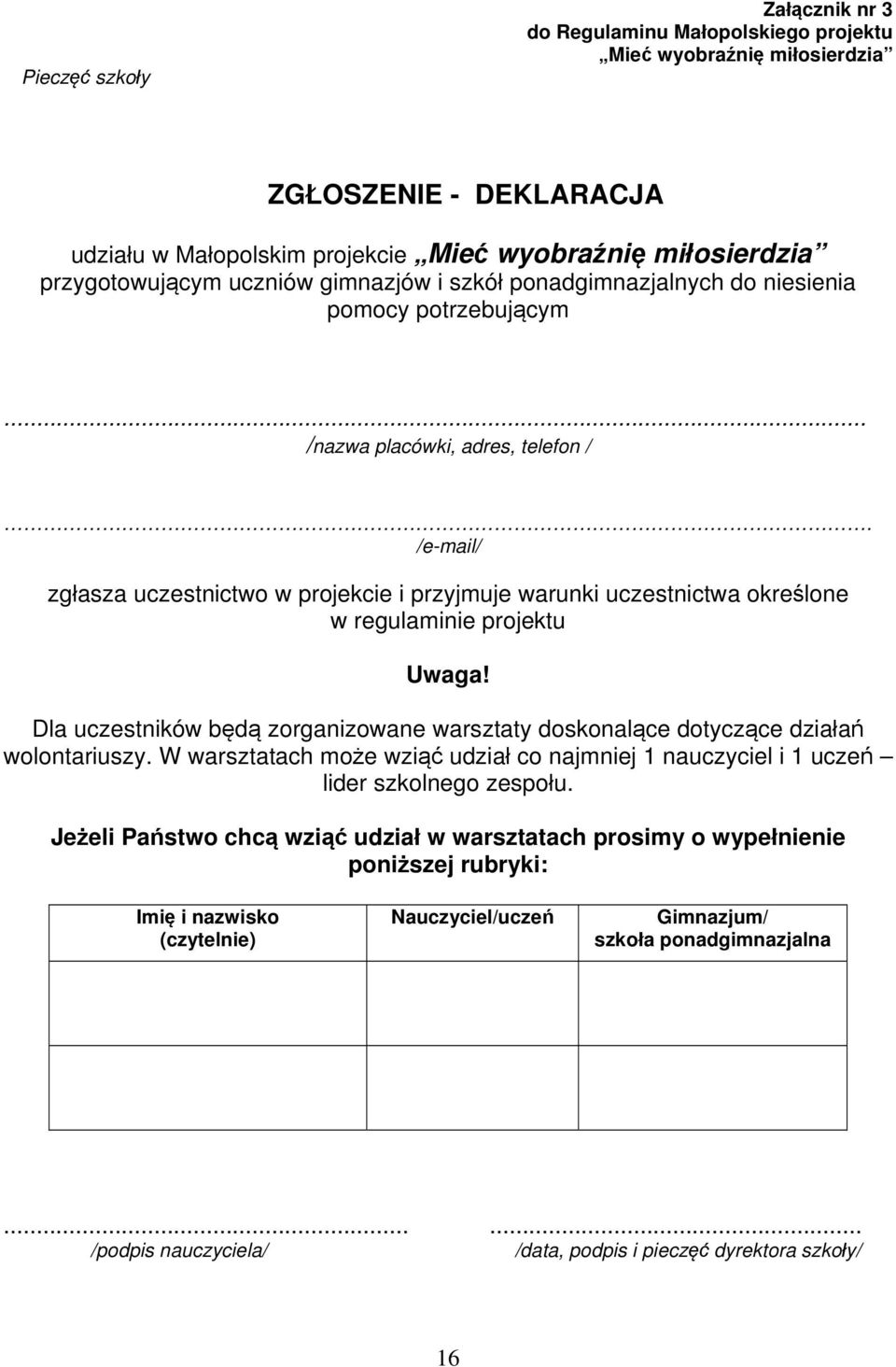 /e-mail/ zgłasza uczestnictwo w projekcie i przyjmuje warunki uczestnictwa określone w regulaminie projektu Uwaga!