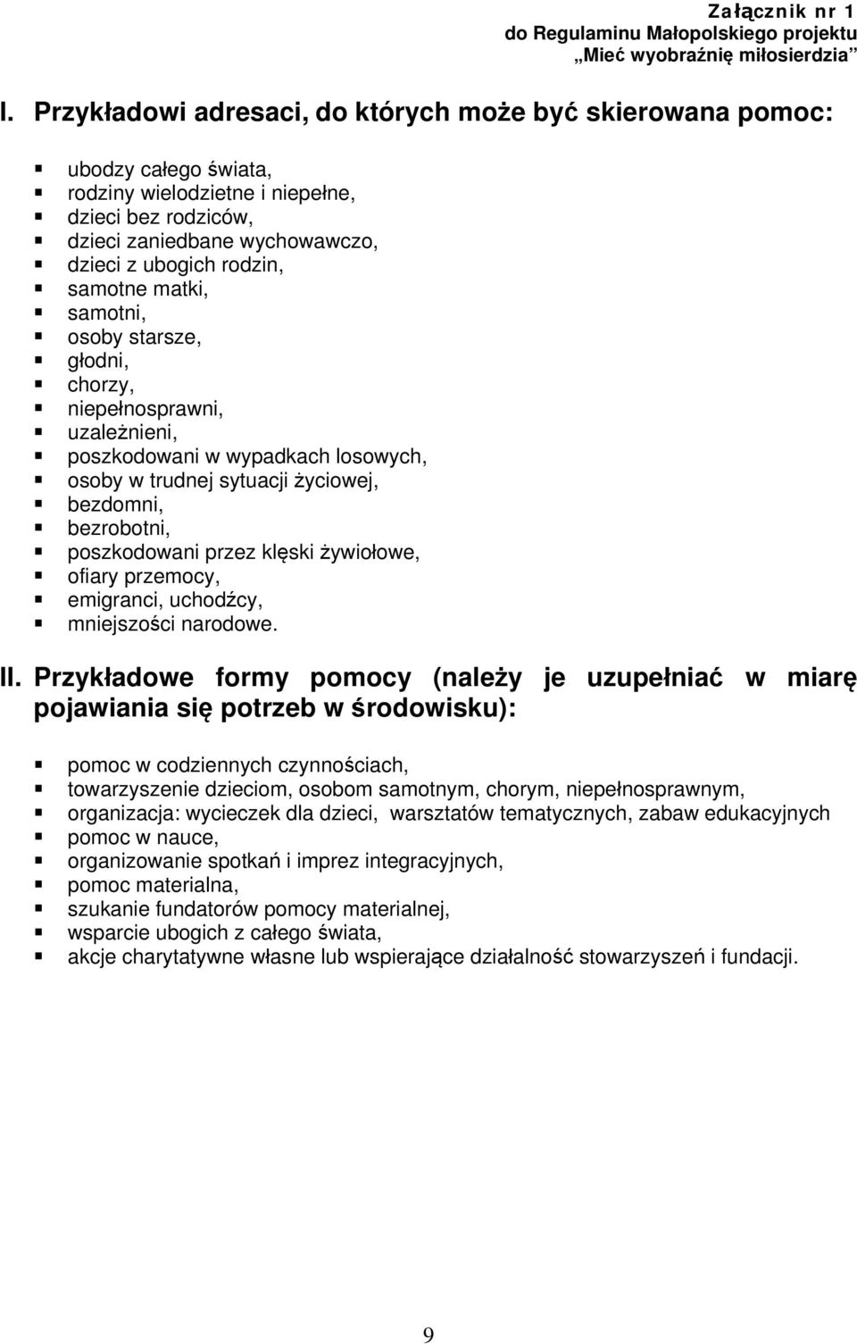 matki, samotni, osoby starsze, głodni, chorzy, niepełnosprawni, uzależnieni, poszkodowani w wypadkach losowych, osoby w trudnej sytuacji życiowej, bezdomni, bezrobotni, poszkodowani przez klęski