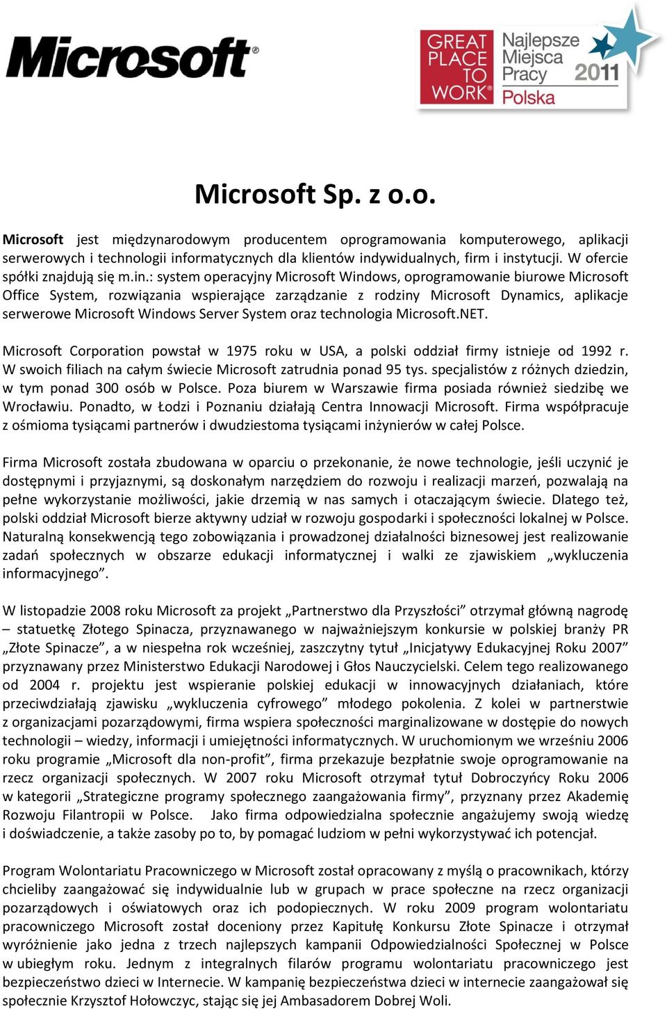 : system operacyjny Microsoft Windows, oprogramowanie biurowe Microsoft Office System, rozwiązania wspierające zarządzanie z rodziny Microsoft Dynamics, aplikacje serwerowe Microsoft Windows Server