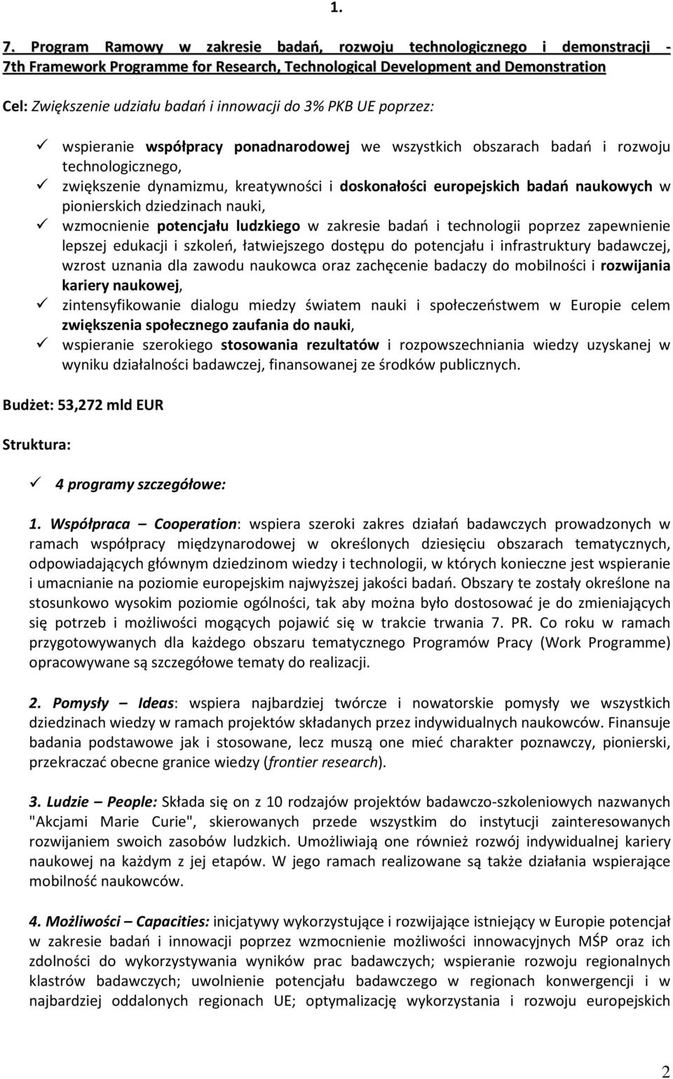 naukowych w pionierskich dziedzinach nauki, wzmocnienie potencjału ludzkiego w zakresie badań i technologii poprzez zapewnienie lepszej edukacji i szkoleń, łatwiejszego dostępu do potencjału i