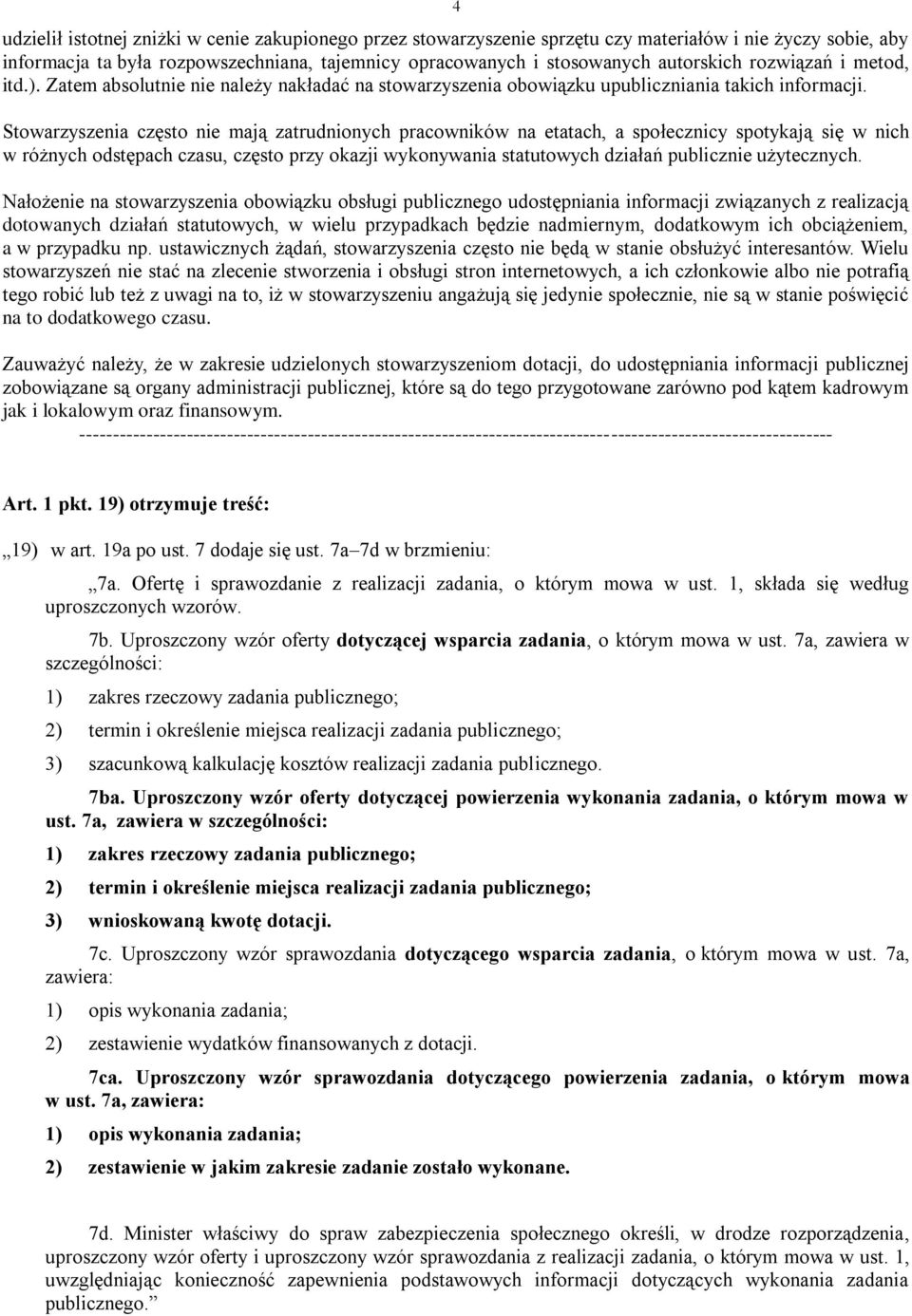 Stowarzyszenia często nie mają zatrudnionych pracowników na etatach, a społecznicy spotykają się w nich w różnych odstępach czasu, często przy okazji wykonywania statutowych działań publicznie