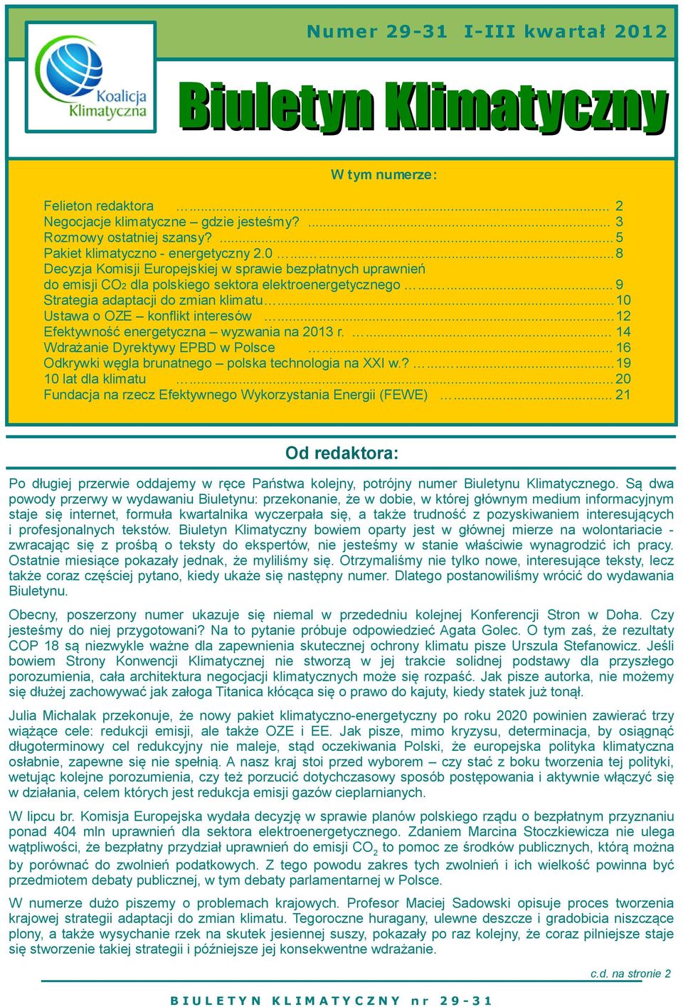 .. 16 Odkrywki węgla brunatnego polska technologia na XXI w.?......19 10 lat dla klimatu... 20 Fundacja na rzecz Efektywnego Wykorzystania Energii (FEWE).