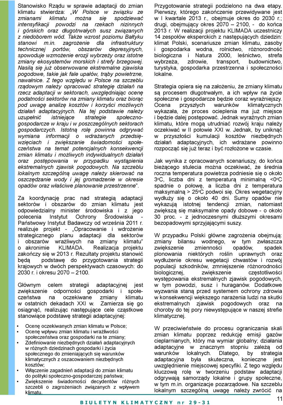 zagrożenie dla infrastruktury technicznej portów, obszarów depresyjnych, spowoduje wzmożenie erozji wybrzeży oraz istotne zmiany ekosystemów morskich i strefy brzegowej.