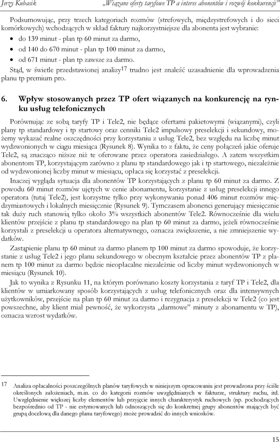 Stąd, w świetle przedstawionej analizy 17 trudno jest znaleźć uzasadnienie dla wprowadzenia planu tp premium pro. 6.