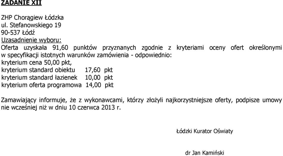 oceny ofert określonymi 50,00 pkt, 17,60 pkt 10,00 pkt 14,00 pkt Zamawiający informuje, że z